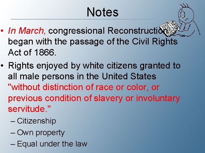 Notes • In March, congressional Reconstruction began with the passage of the Civil Rights