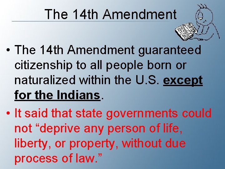 The 14 th Amendment • The 14 th Amendment guaranteed citizenship to all people