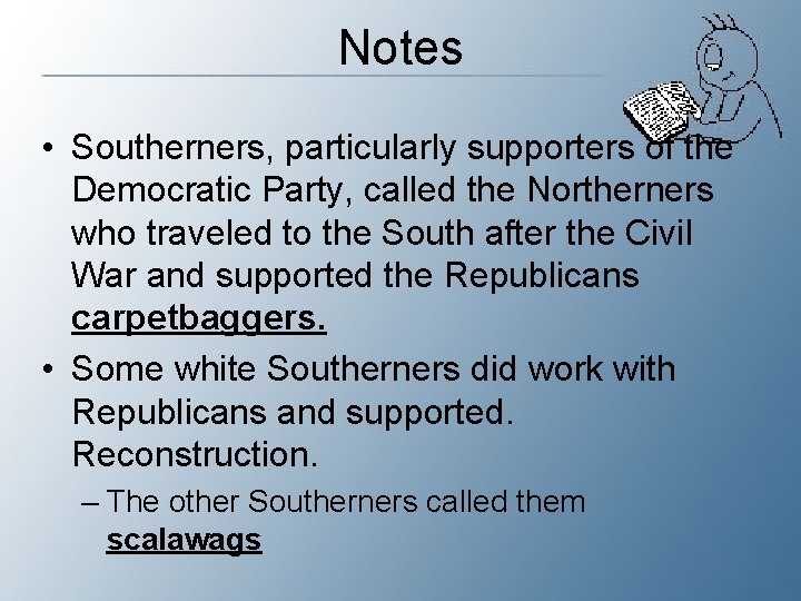 Notes • Southerners, particularly supporters of the Democratic Party, called the Northerners who traveled