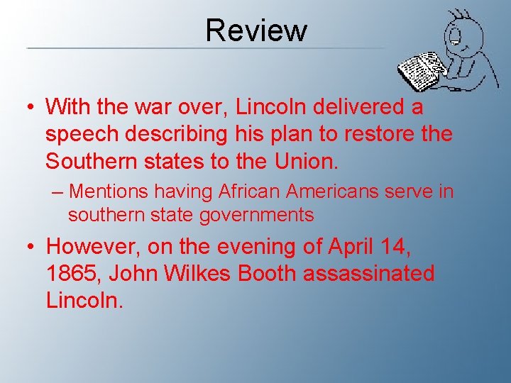 Review • With the war over, Lincoln delivered a speech describing his plan to