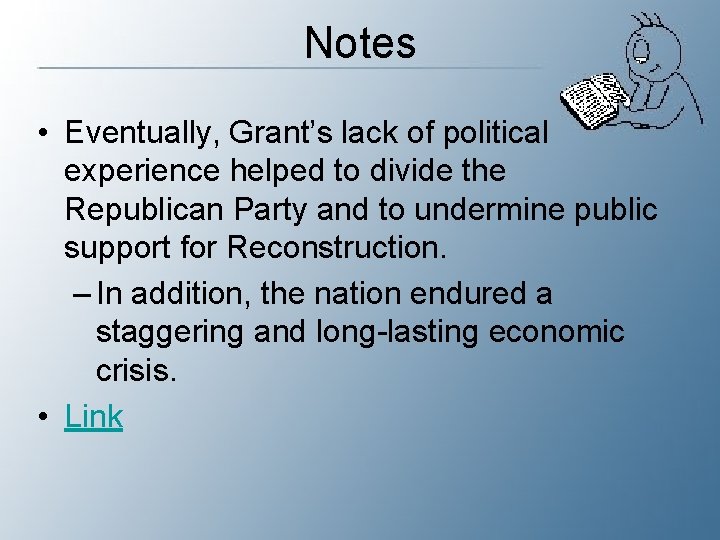 Notes • Eventually, Grant’s lack of political experience helped to divide the Republican Party