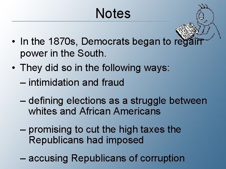 Notes • In the 1870 s, Democrats began to regain power in the South.