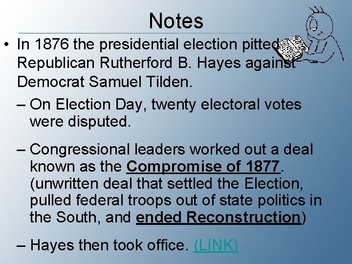 Notes • In 1876 the presidential election pitted Republican Rutherford B. Hayes against Democrat