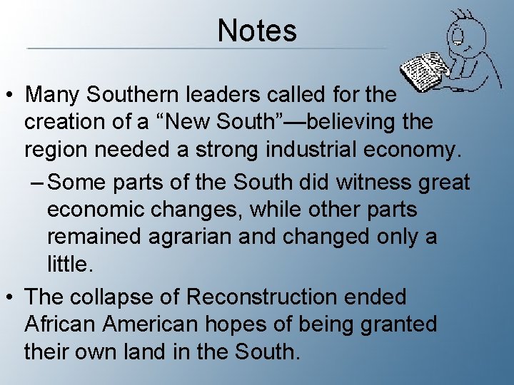 Notes • Many Southern leaders called for the creation of a “New South”—believing the