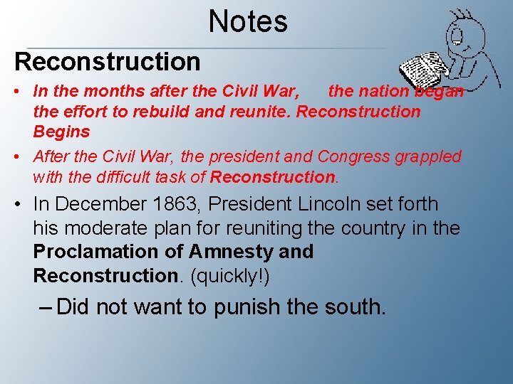 Notes Reconstruction • In the months after the Civil War, the nation began the