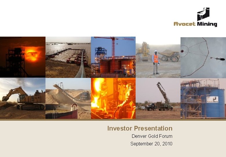 Investor Presentation Denver Gold Forum September 20, 2010 