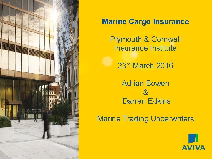 Marine Cargo Insurance Plymouth & Cornwall Insurance Institute 3 rd May 2011 23 rd