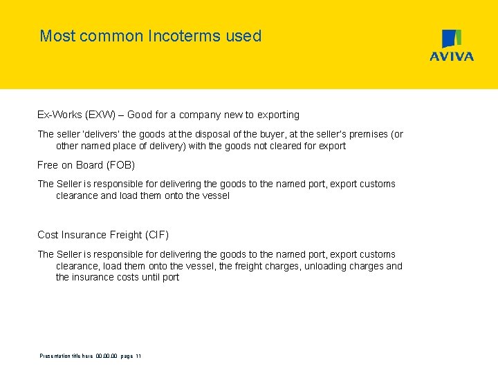 Most common Incoterms used Ex-Works (EXW) – Good for a company new to exporting