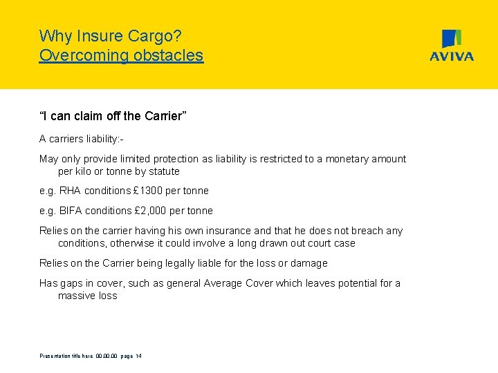 Why Insure Cargo? Overcoming obstacles “I can claim off the Carrier” A carriers liability: