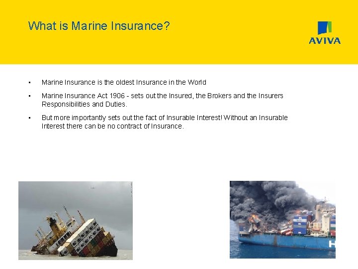 What is Marine Insurance? • Marine Insurance is the oldest Insurance in the World