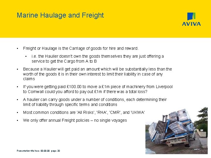 Marine Haulage and Freight • Freight or Haulage is the Carriage of goods for