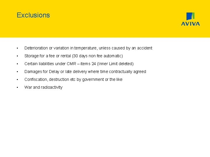 Exclusions • Deterioration or variation in temperature, unless caused by an accident • Storage