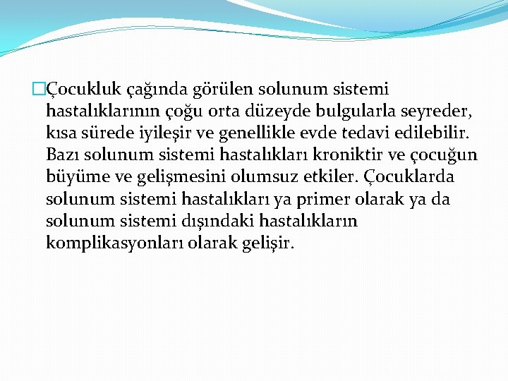 �Çocukluk çağında görülen solunum sistemi hastalıklarının çoğu orta düzeyde bulgularla seyreder, kısa sürede iyileşir