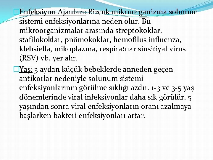 �Enfeksiyon Ajanları: Birçok mikroorganizma solunum sistemi enfeksiyonlarına neden olur. Bu mikroorganizmalar arasında streptokoklar, stafilokoklar,