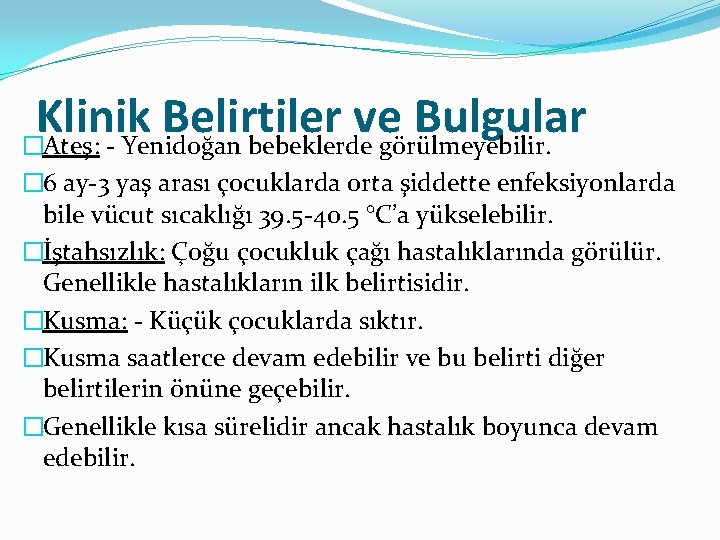 Klinik Belirtiler ve Bulgular �Ateş: - Yenidoğan bebeklerde görülmeyebilir. � 6 ay-3 yaş arası