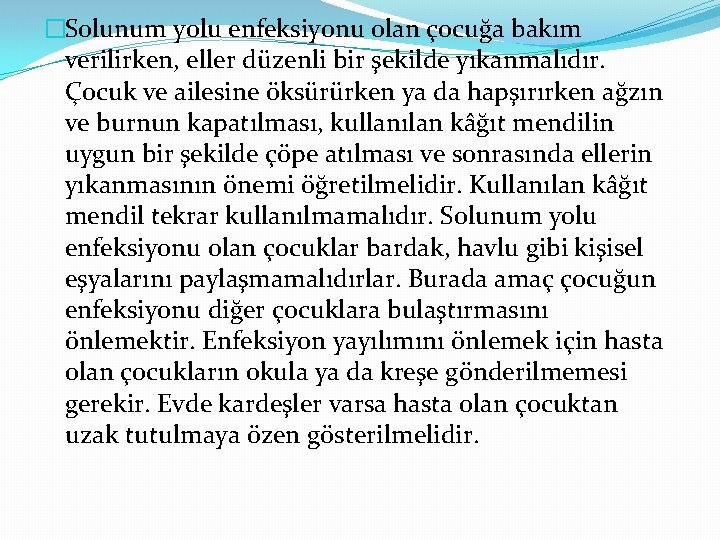 �Solunum yolu enfeksiyonu olan çocuğa bakım verilirken, eller düzenli bir şekilde yıkanmalıdır. Çocuk ve