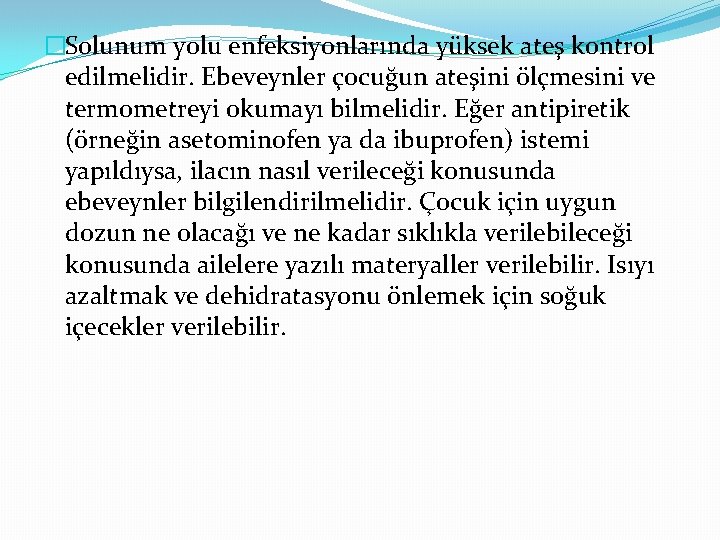 �Solunum yolu enfeksiyonlarında yüksek ateş kontrol edilmelidir. Ebeveynler çocuğun ateşini ölçmesini ve termometreyi okumayı