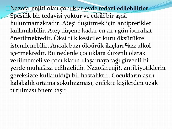 �Nazofarenjiti olan çocuklar evde tedavi edilebilirler. Spesifik bir tedavisi yoktur ve etkili bir aşısı