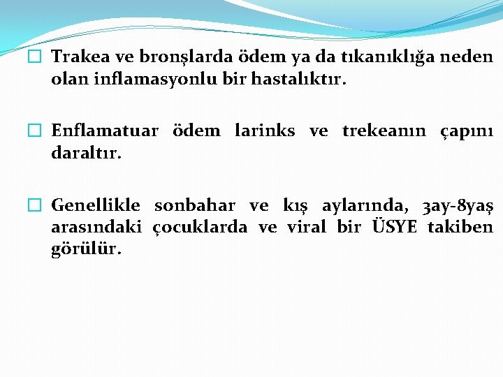 � Trakea ve bronşlarda ödem ya da tıkanıklığa neden olan inflamasyonlu bir hastalıktır. �