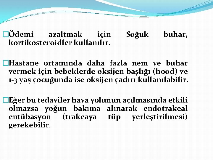 �Ödemi azaltmak için kortikosteroidler kullanılır. Soğuk buhar, �Hastane ortamında daha fazla nem ve buhar