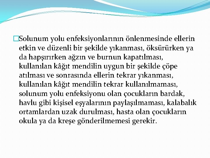 �Solunum yolu enfeksiyonlarının önlenmesinde ellerin etkin ve düzenli bir şekilde yıkanması, öksürürken ya da