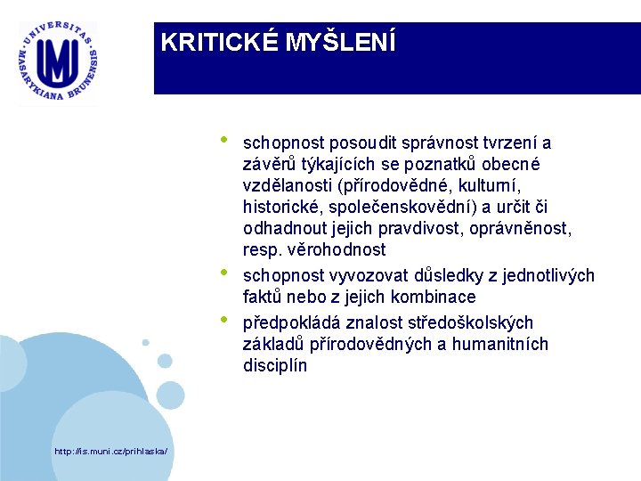 KRITICKÉ MYŠLENÍ • • • http: //is. muni. cz/prihlaska/ schopnost posoudit správnost tvrzení a