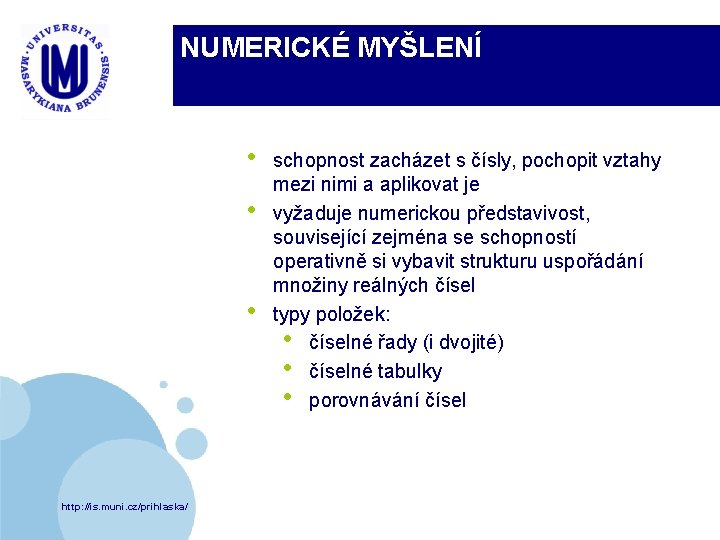 NUMERICKÉ MYŠLENÍ • • • http: //is. muni. cz/prihlaska/ schopnost zacházet s čísly, pochopit