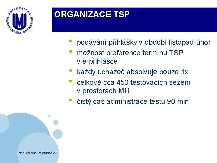 ORGANIZACE TSP • • • http: //is. muni. cz/prihlaska/ podávání přihlášky v období listopad-únor