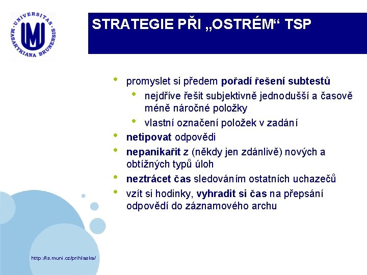 STRATEGIE PŘI „OSTRÉM“ TSP • • • http: //is. muni. cz/prihlaska/ promyslet si předem