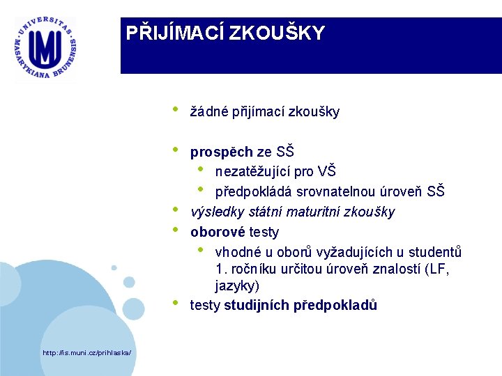 PŘIJÍMACÍ ZKOUŠKY • žádné přijímací zkoušky • prospěch ze SŠ • nezatěžující pro VŠ