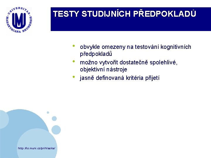 TESTY STUDIJNÍCH PŘEDPOKLADŮ • • • http: //is. muni. cz/prihlaska/ obvykle omezeny na testování