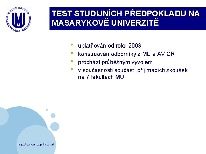 TEST STUDIJNÍCH PŘEDPOKLADŮ NA MASARYKOVĚ UNIVERZITĚ • • http: //is. muni. cz/prihlaska/ uplatňován od