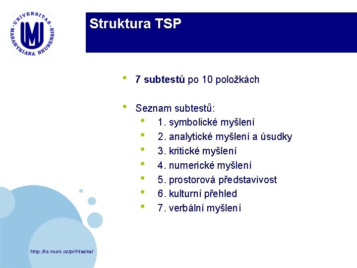 Struktura TSP http: //is. muni. cz/prihlaska/ • 7 subtestů po 10 položkách • Seznam