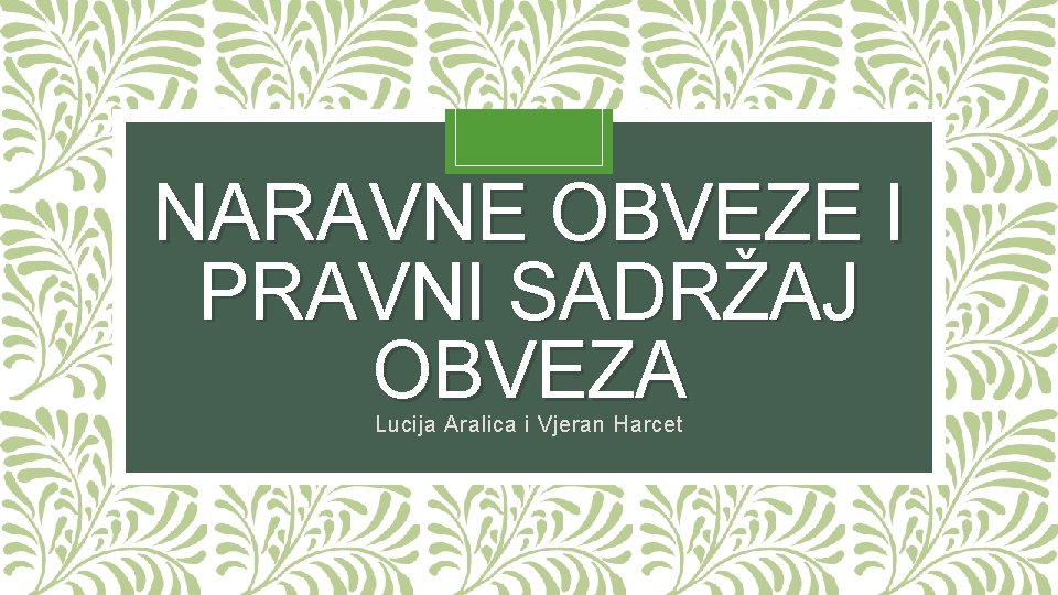 NARAVNE OBVEZE I PRAVNI SADRŽAJ OBVEZA Lucija Aralica i Vjeran Harcet 