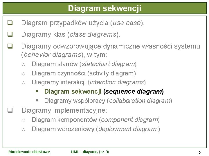 Diagram sekwencji q Diagram przypadków użycia (use case). q Diagramy klas (class diagrams). q