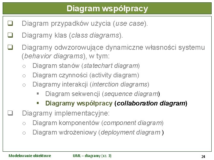 Diagram współpracy q Diagram przypadków użycia (use case). q Diagramy klas (class diagrams). q