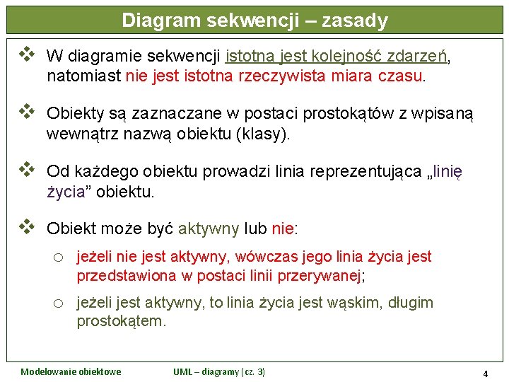 Diagram sekwencji – zasady v W diagramie sekwencji istotna jest kolejność zdarzeń, natomiast nie