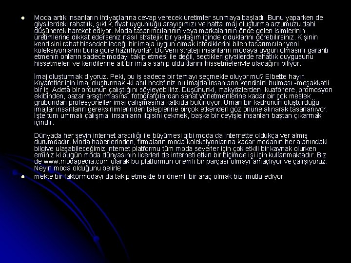 l Moda artık insanların ihtiyaçlarına cevap verecek üretimler sunmaya başladı. Bunu yaparken de giysilerdeki l Moda artık insanların ihtiyaçlarına cevap verecek üretimler sunmaya başladı. Bunu yaparken de giysilerdeki