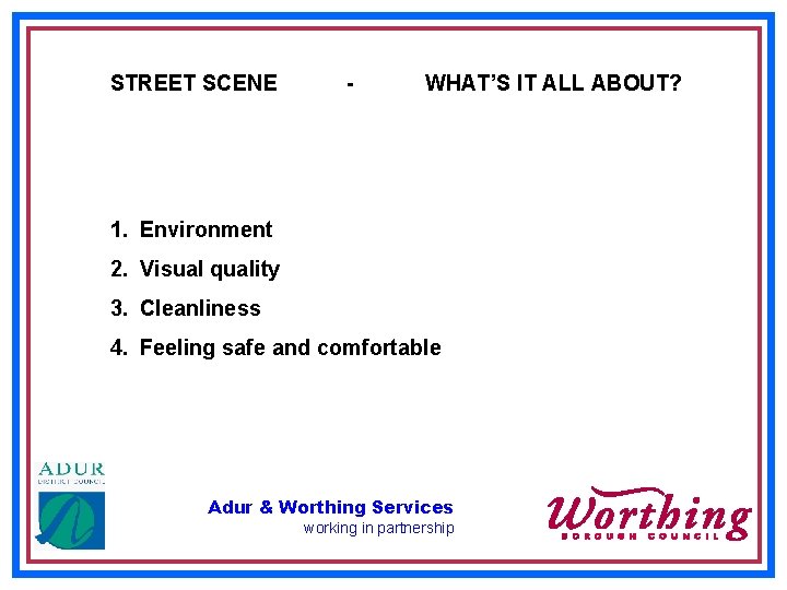 STREET SCENE - WHAT’S IT ALL ABOUT? 1. Environment 2. Visual quality 3. Cleanliness