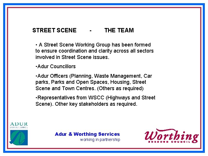 STREET SCENE - THE TEAM • A Street Scene Working Group has been formed