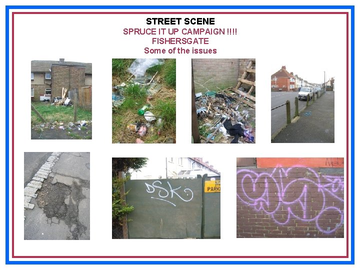 STREET SCENE SPRUCE IT UP CAMPAIGN !!!! FISHERSGATE Some of the issues 