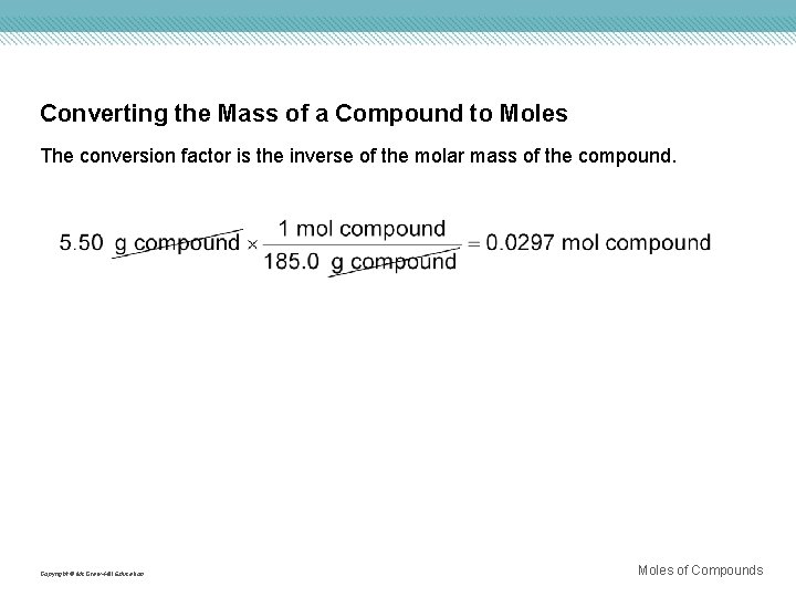 Converting the Mass of a Compound to Moles The conversion factor is the inverse