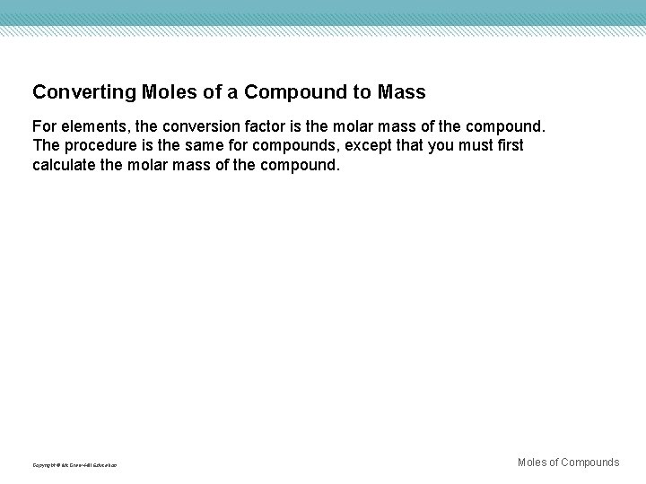 Converting Moles of a Compound to Mass For elements, the conversion factor is the