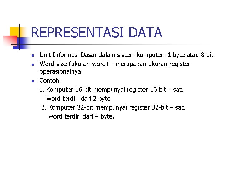 REPRESENTASI DATA n n n Unit Informasi Dasar dalam sistem komputer- 1 byte atau