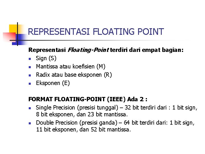 REPRESENTASI FLOATING POINT Representasi Floating-Point terdiri dari empat bagian: n Sign (S) n Mantissa