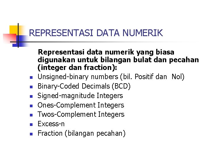 REPRESENTASI DATA NUMERIK n n n n Representasi data numerik yang biasa digunakan untuk