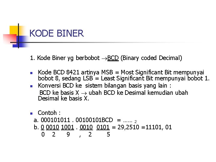 KODE BINER 1. Kode Biner yg berbobot BCD (Binary coded Decimal) n n n