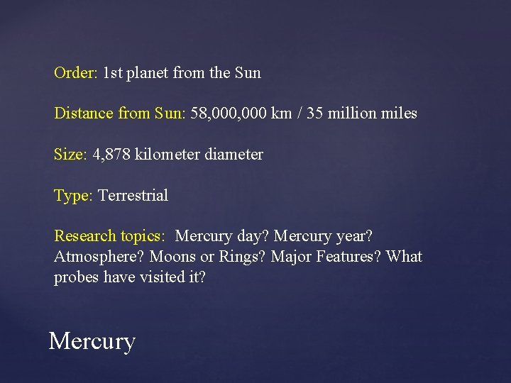 Order: 1 st planet from the Sun Distance from Sun: 58, 000 km /