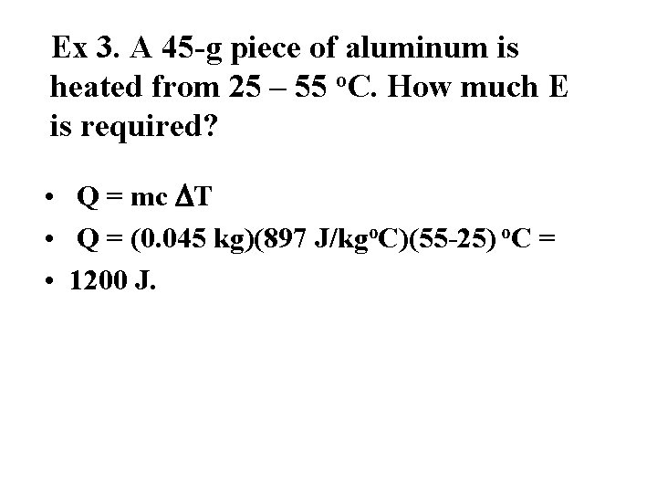 Ex 3. A 45 -g piece of aluminum is heated from 25 – 55
