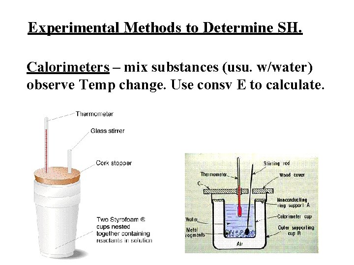 Experimental Methods to Determine SH. Calorimeters – mix substances (usu. w/water) observe Temp change.